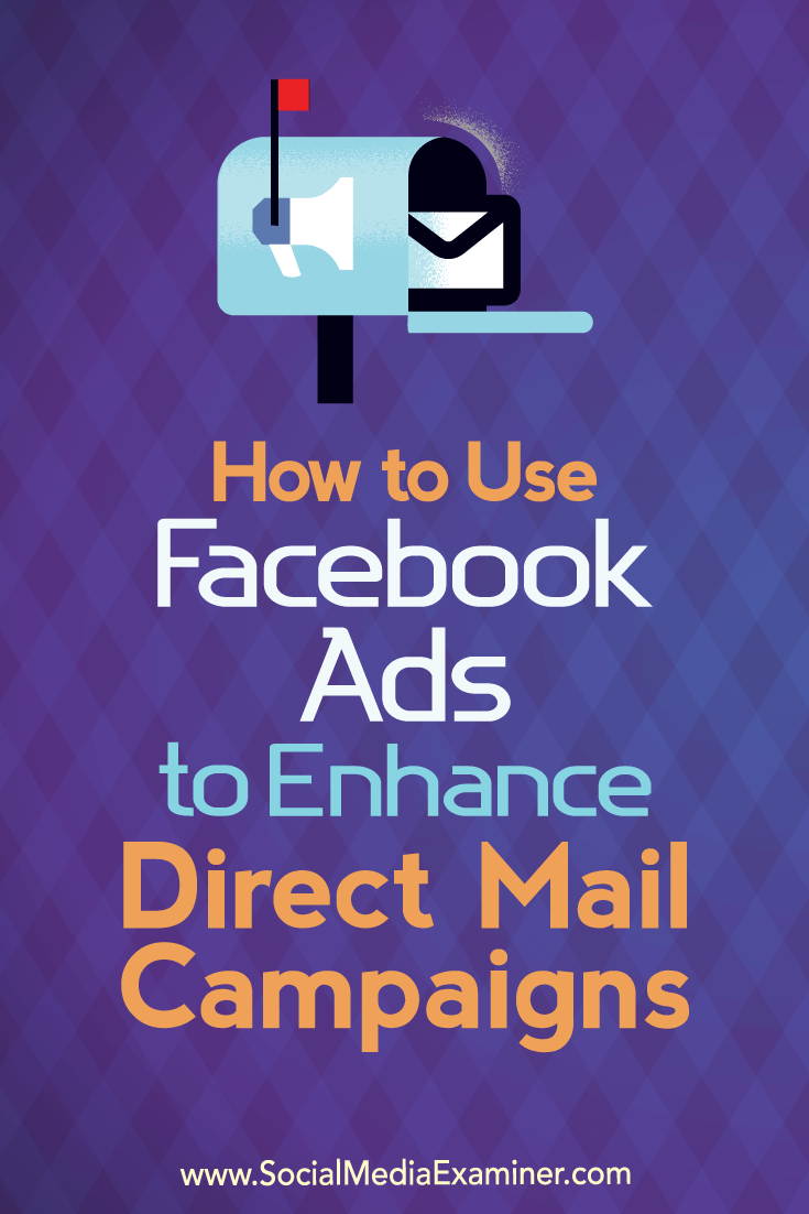 How to Use Facebook Ads to Enhance Direct Mail Campaigns by Ryan Ruud on Social Media Examiner.