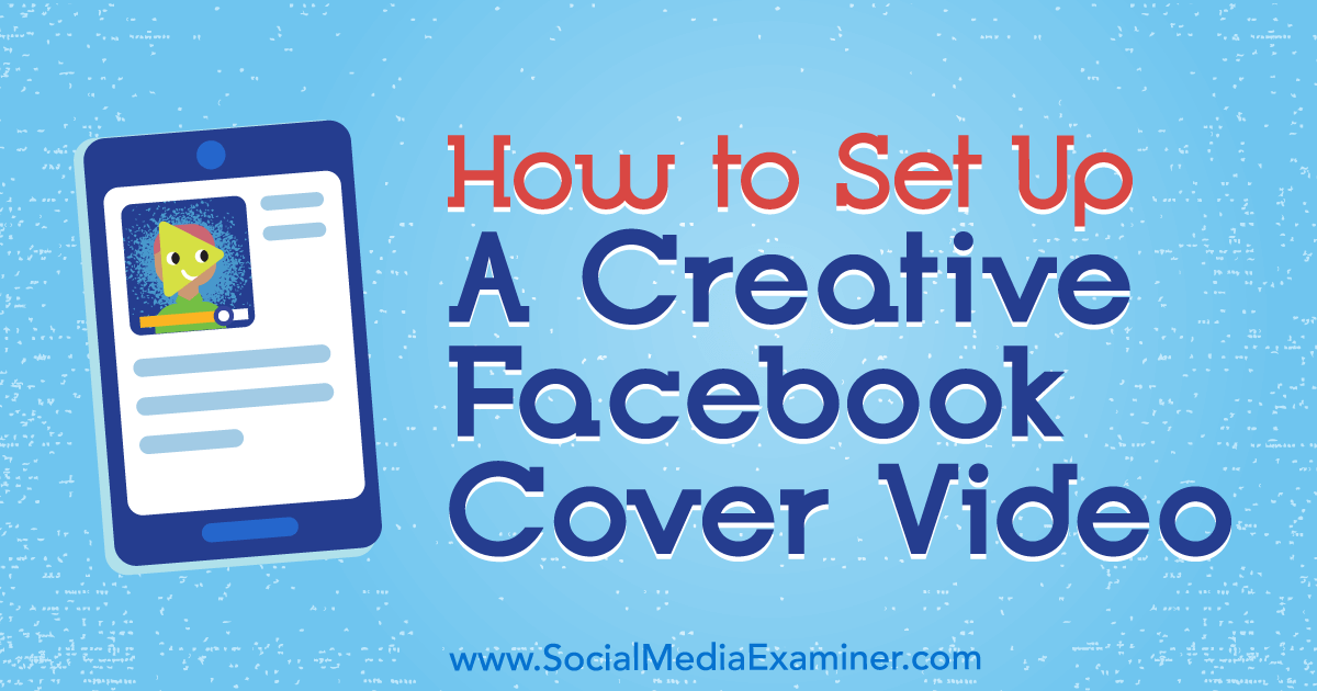 How To Set Up A Creative Facebook Cover Video Social Media Examiner