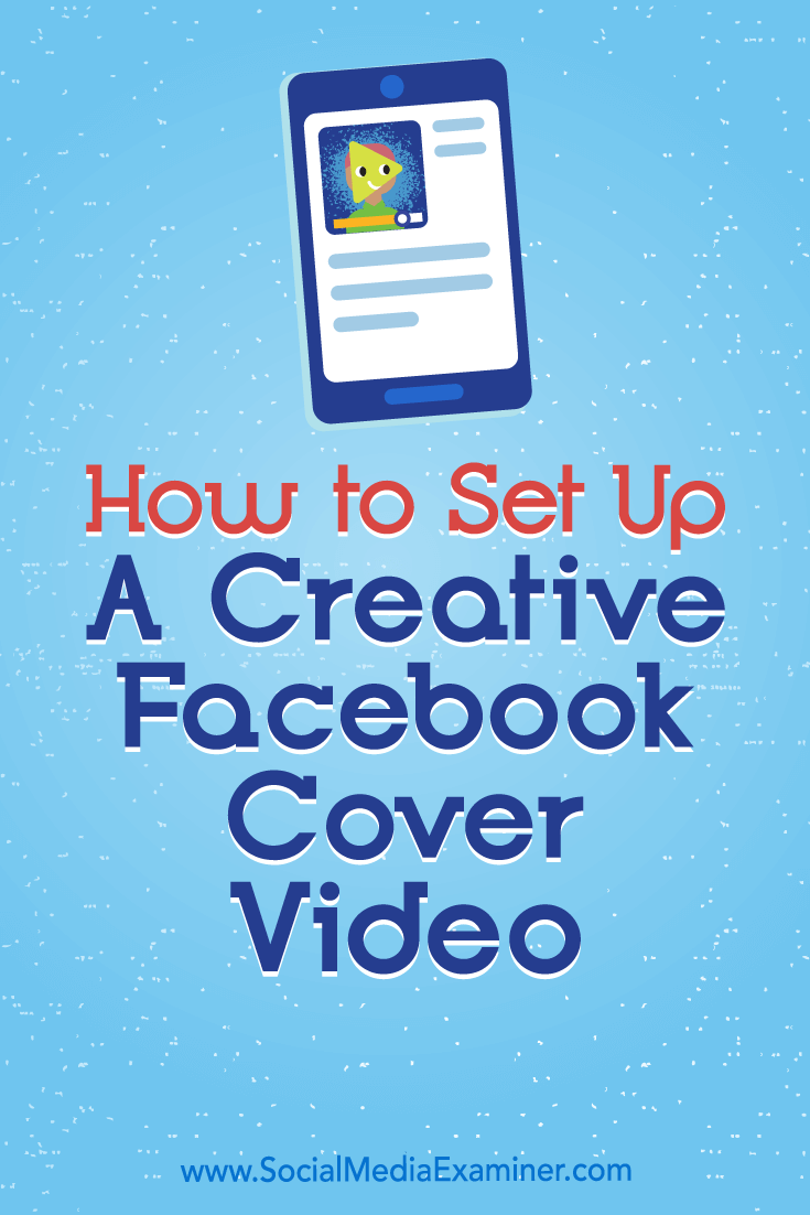 How to Set Up a Creative Facebook Cover Video by Ana Gotter on Social Media Examiner.