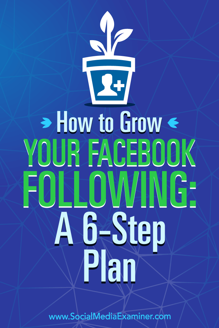 How to Grow Your Facebook Following: A 6-Step Plan by Daniel Knowlton on Social Media Examiner.