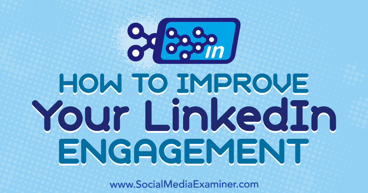 How to Get More LinkedIn Engagement and Clicks : Social Media Examiner