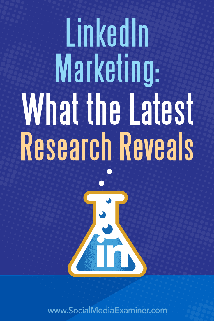LinkedIn Marketing: What the Latest Research Reveals by Michelle Krasniak on Social Media Examiner.