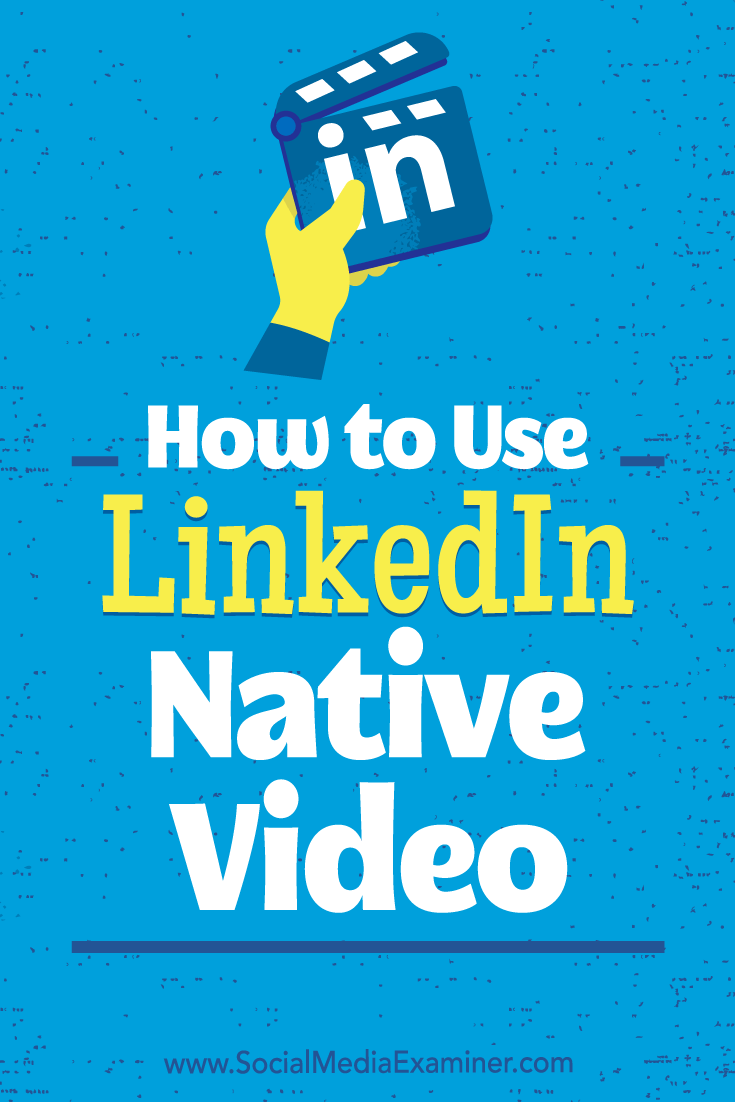 How to Use LinkedIn Native Video by Viveka von Rosen on Social Media Examiner.