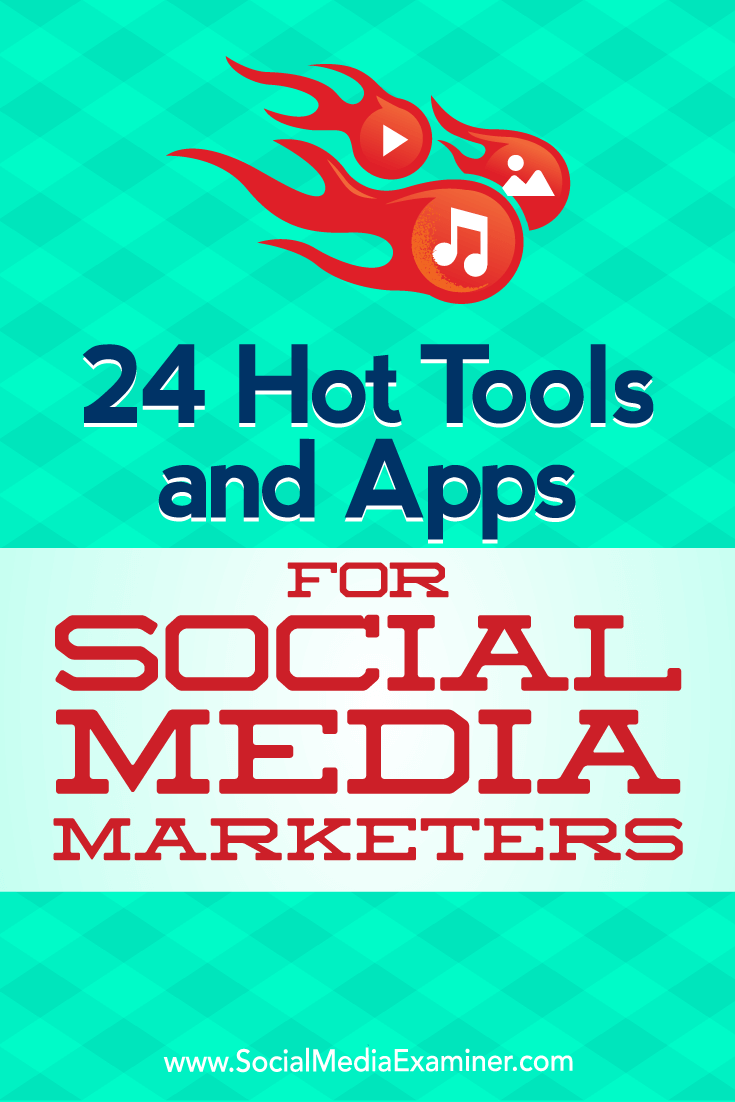 24 Hot Tools and Apps for Social Media Marketers by Michael Stelzner on Social Media Examiner.