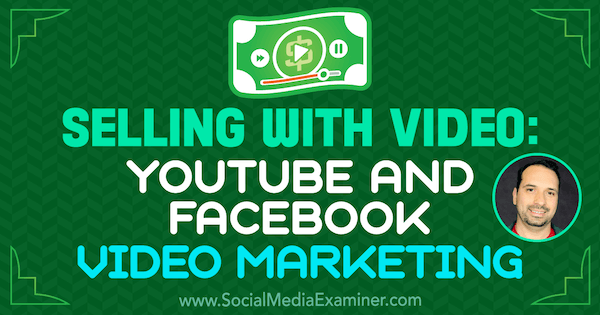 Selling With Video: YouTube and Facebook Video Marketing featuring insights from Jeremy Vest on the Social Media Marketing Podcast.