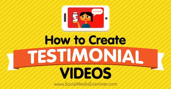 How to Create Testimonial Videos by Victor Blasco on Social Media Examiner.