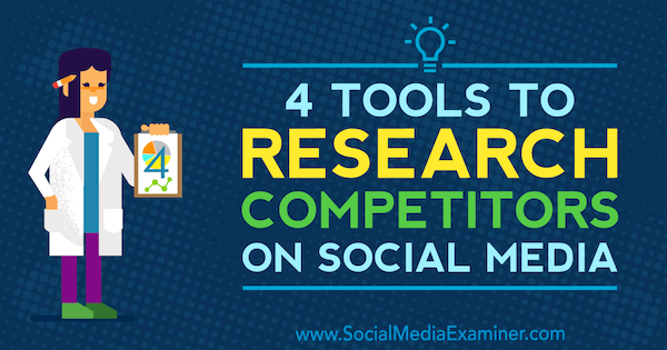 4 Tools To Research Competitors On Social Media by Ana Gotter for Social Media Examiner