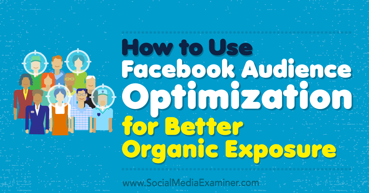How to Use Facebook Audience Optimization for Better Organic Exposure