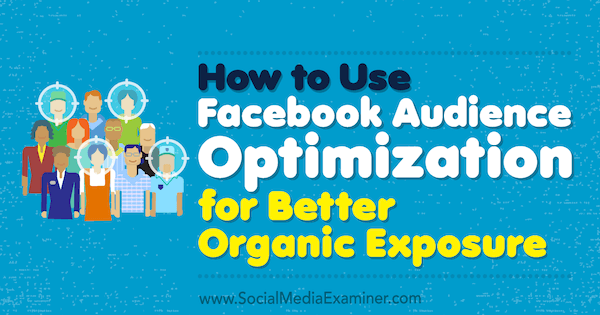 Verwendung der Facebook-Zielgruppenoptimierung für eine bessere organische Belichtung von Anja Skrba auf Social Media Examiner.