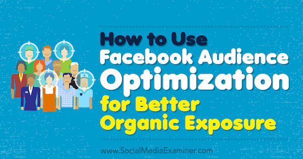 How to Use Facebook Audience Optimization for Better Organic Exposure by Anja Skrba on Social Media Examiner.