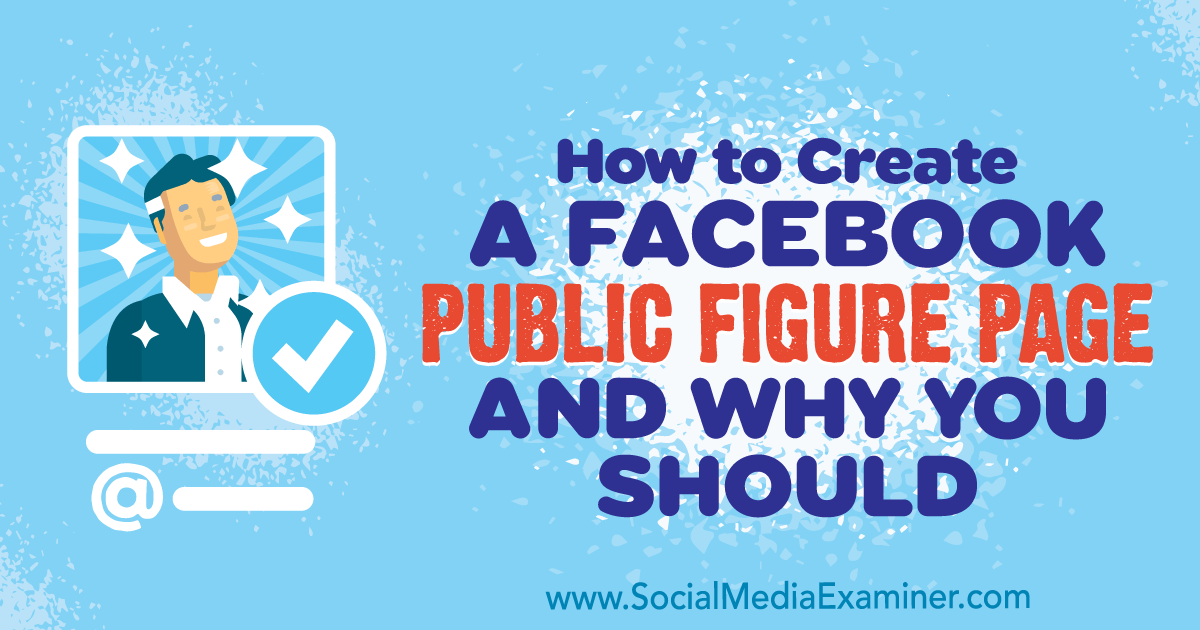 How do you create a public figure page on facebook How To Create A Facebook Public Figure Page And Why You Should Social Media Examiner
