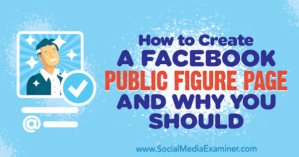 How to Create a Facebook Public Figure Page and Why You Should by Dennis Yu on Social Media Examiner.