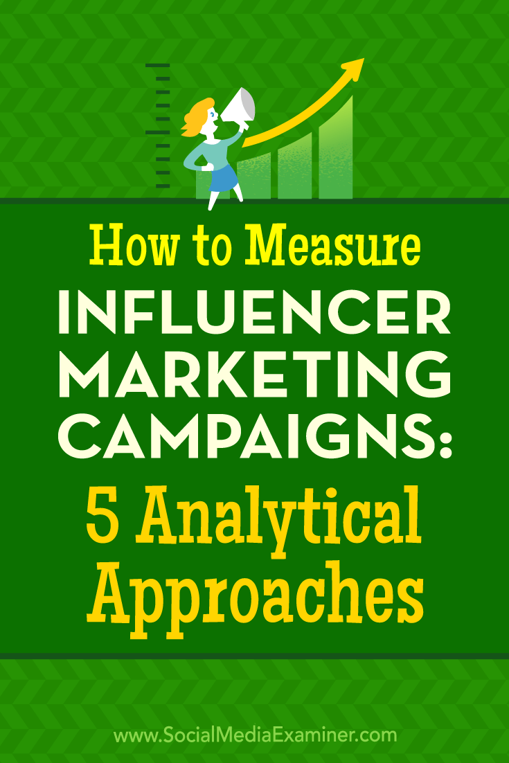 How to Measure Influencer Marketing Campaigns: 5 Analytical Approaches by Marcela De Vivo on Social Media Examiner.