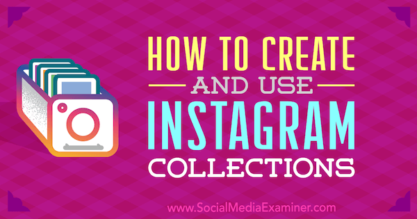 How to Create and Use Instagram Collections by Robert Katai on Social Media Examiner.