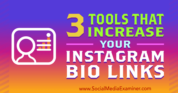 3 Tools That Increase Your Instagram Bio Links by Jordan Jones on Social Media Examiner.