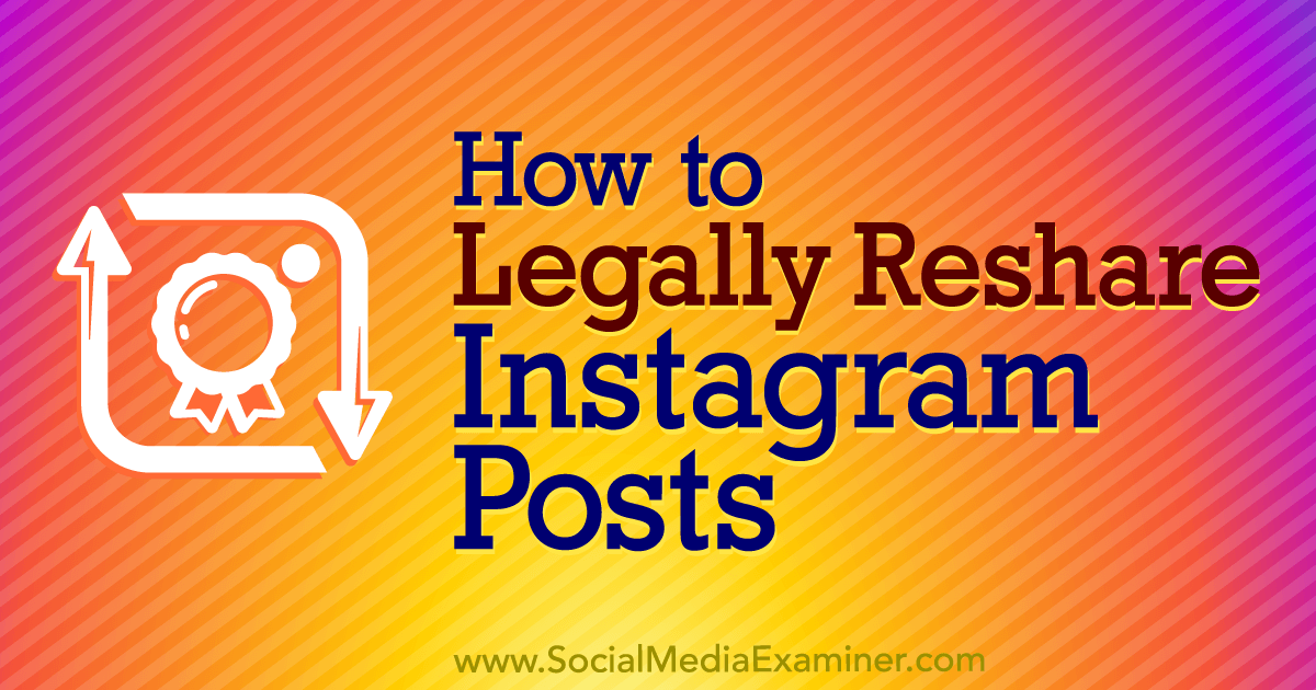 how to legally reshare instagram posts by jenn herman on social media examiner - the best way for businesses to repost!    on instagram
