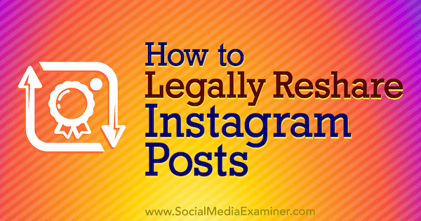 How to Legally Reshare Instagram Posts by Jenn Herman on Social Media Examiner.