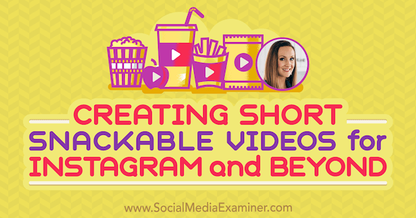 Creating Short, Snackable Videos for Instagram and Beyond featuring insights from Lindsay Ostrom on the Social Media Marketing Podcast.