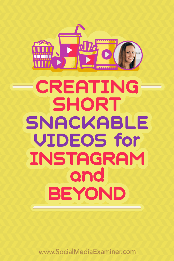 Creating Short, Snackable Videos for Instagram and Beyond featuring Lindsay Ostrom on Social Media Examiner.