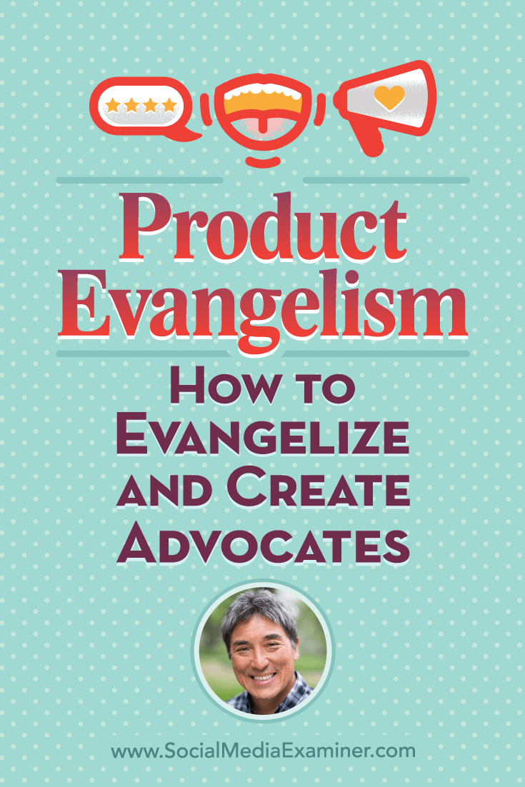 Product Evangelism: How to Evangelize and Create Advocates featuring Guy Kawasaki on Social Media Examiner.