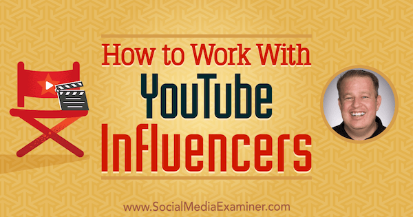 How to Work With YouTube Influencers featuring insights from Derral Eves on the Social Media Marketing Podcast.