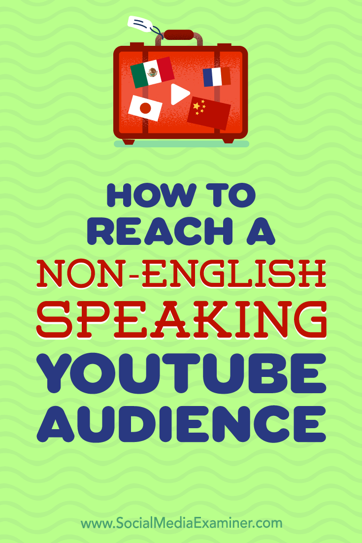 How to Reach a Non-English-Speaking YouTube Audience by Thomas Martin on Social Media Examiner.