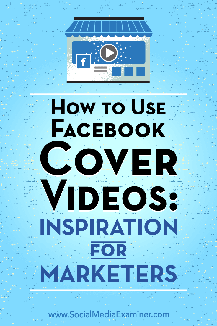 How to Use Facebook Cover Videos: Inspiration for Marketers by Megan O'Neill on Social Media Examiner.