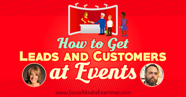 How to Get Leads and Customers at Events featuring insights from Emily Crume and Demian Ross on the Social Media Marketing Podcast.