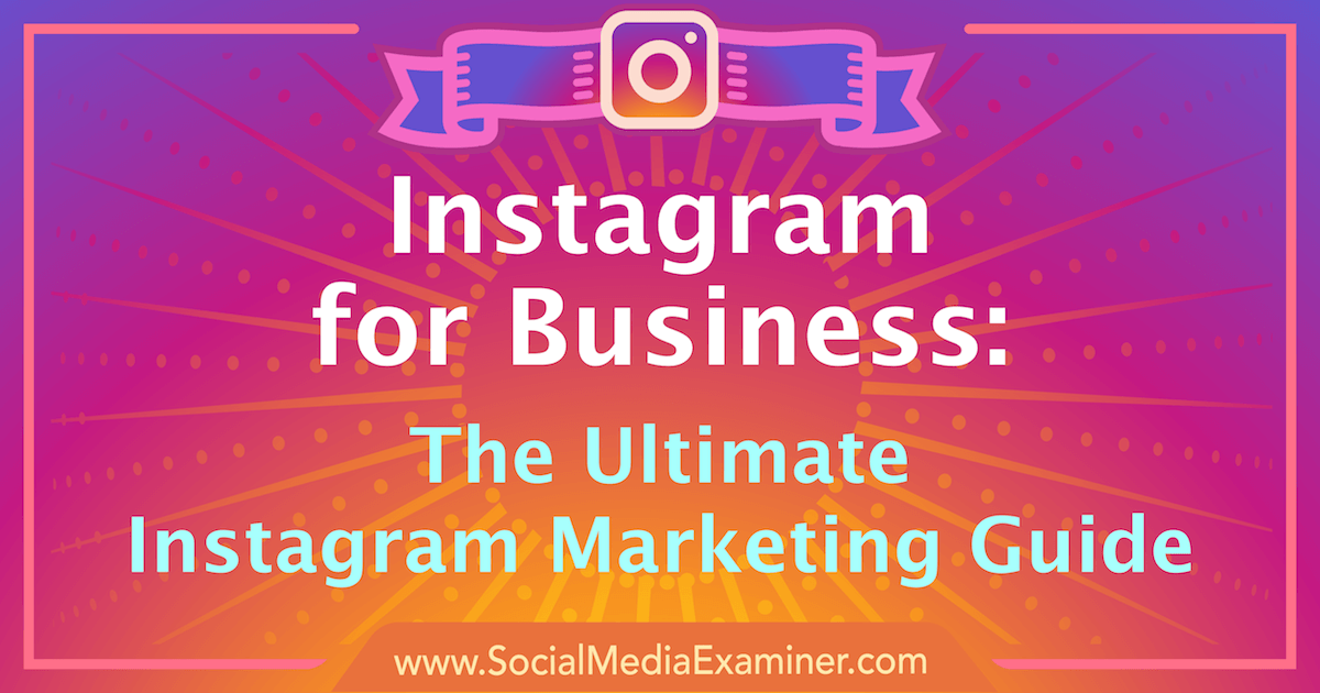 Instagram Marketing The Ultimate Guide For Your Business - 