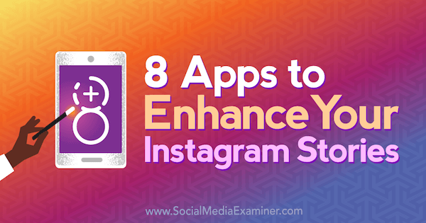 8 Apps to Enhance Your Instagram Stories by Tabitha Carro on Social Media Examiner.