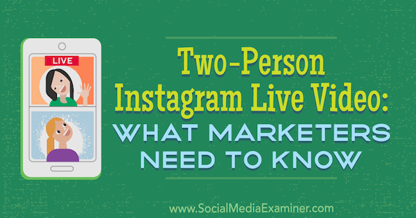 Two-Person Instagram Live Video: What Marketers Need to Know by Jenn Herman on Social Media Examiner.