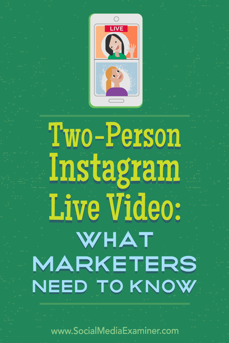 How to Use Instagram Live Video With Two People: What Marketers Need to Know by Jenn Herman on Social Media Examiner.