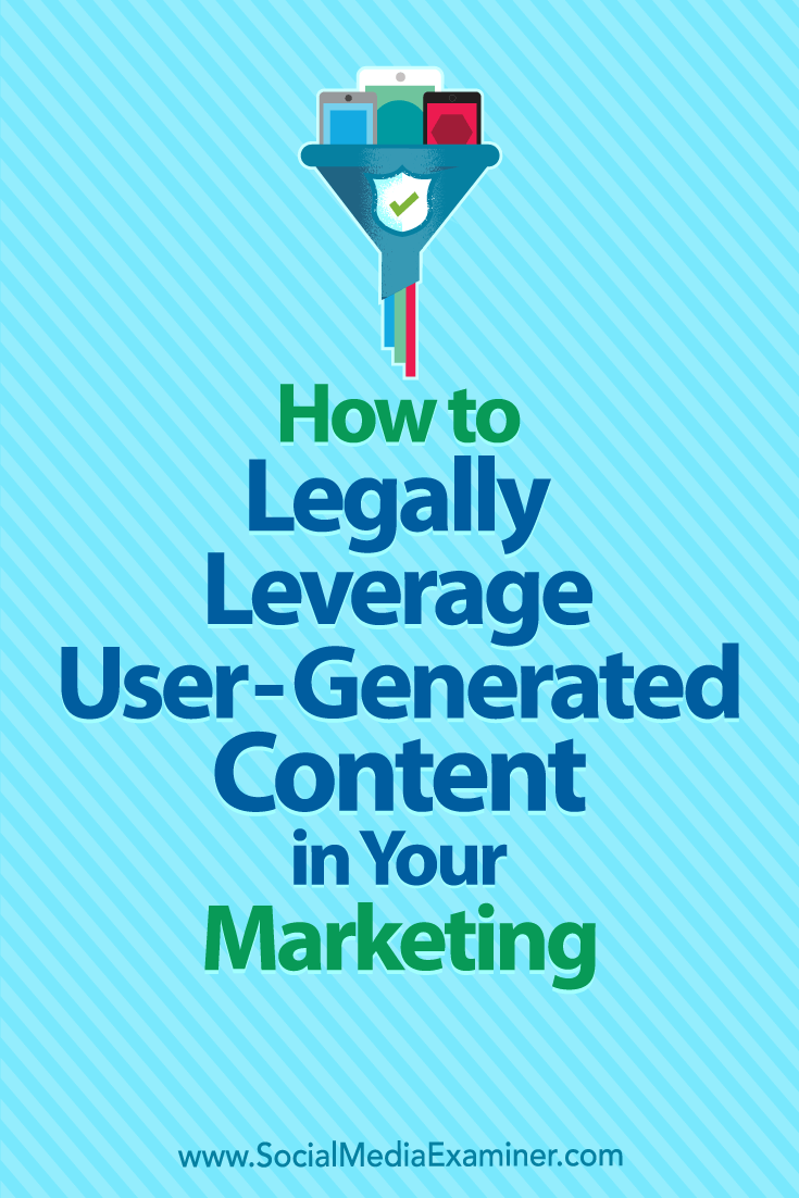 How to Legally Leverage User-Generated Content in Your Marketing by Jim Belosic on Social Media Examiner.