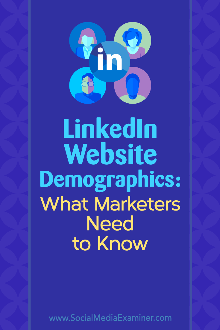 LinkedIn Website Demographics: What Marketers Need to Know by Kristi Hines on Social Media Examiner.