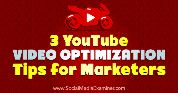 3 YouTube Video Optimization Tips for Marketers by Richa Pathak on Social Media Examiner.