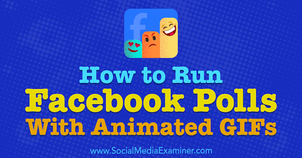 How to Run Facebook Polls With Animated GIFs by Kristi Hines on Social Media Examiner.