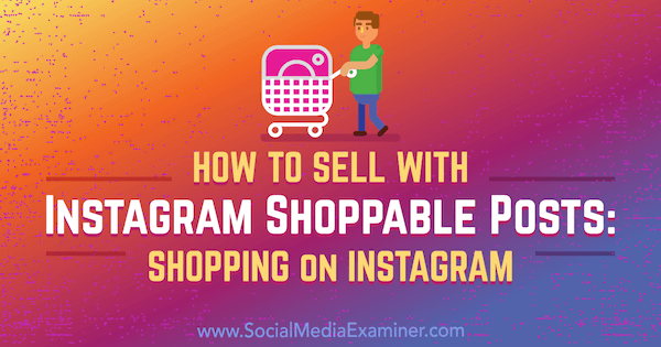 How to Sell With Instagram Shoppable Posts: Shopping on Instagram by Jenn Herman on Social Media Examiner.