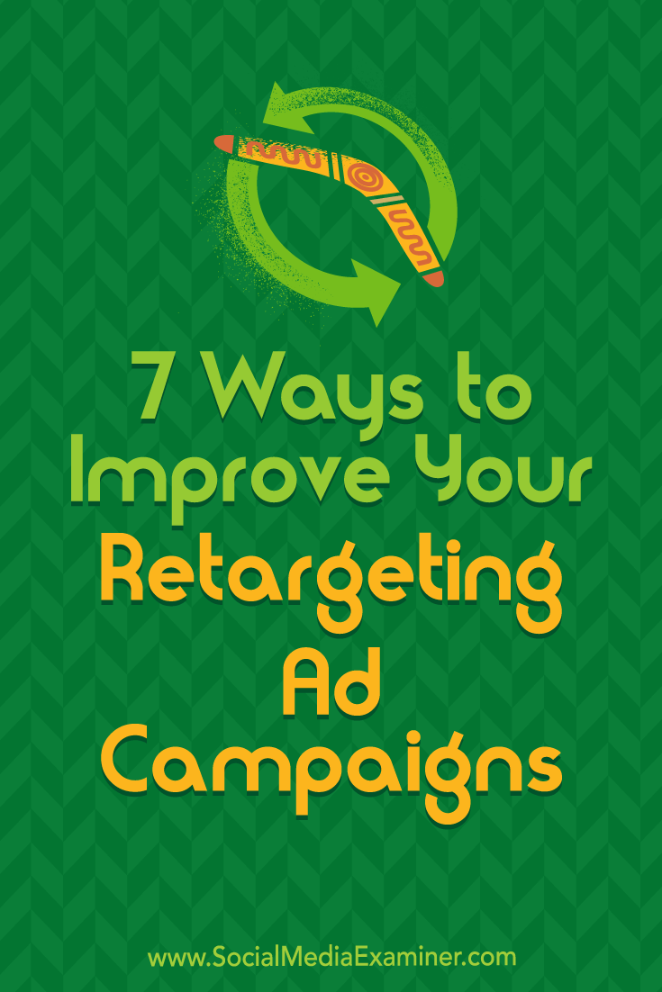 Discover seven ways to organize, analyze, and optimize your retargeting campaigns.