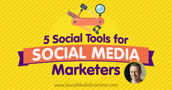 5 Social Tools for Social Media Marketers featuring insights from Ian Cleary on the Social Media Marketing Podcast.