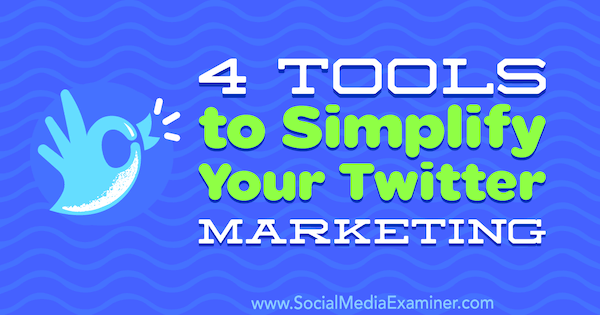 4 Tools to Simplify Your Twitter Marketing by Garrett Mehrguth on Social Media Examiner.