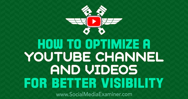 How to Optimize a YouTube Channel and Videos for Better Visibility by Jeremy Vest on Social Media Examiner.