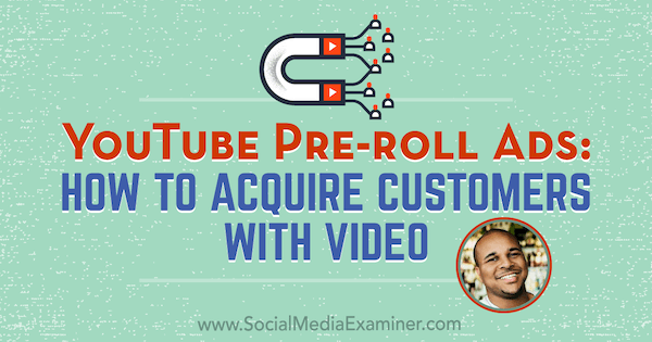 YouTube Pre-Roll Ads: How to Acquire Customers With Video featuring insights from Billy Gene on the Social Media Marketing Podcast.