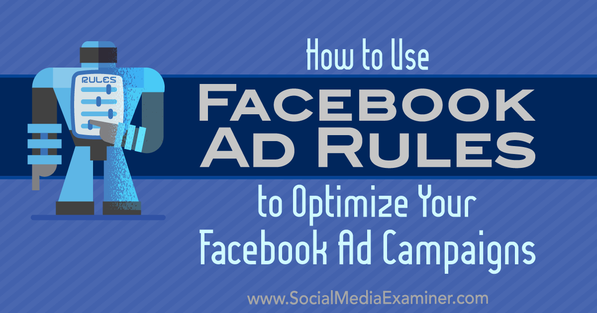How to Use Facebook Ad Rules to Optimize Your Ad Campaigns janinmat