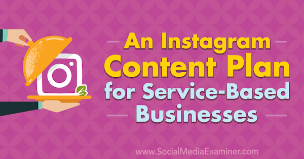 An Instagram Content Plan for Service-Based Businesses by Stevie Dillon on Social Media Examiner.