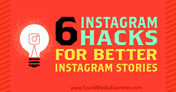 6 Instagram Hacks for Better Instagram Stories by Jenn Herman on Social Media Examiner.