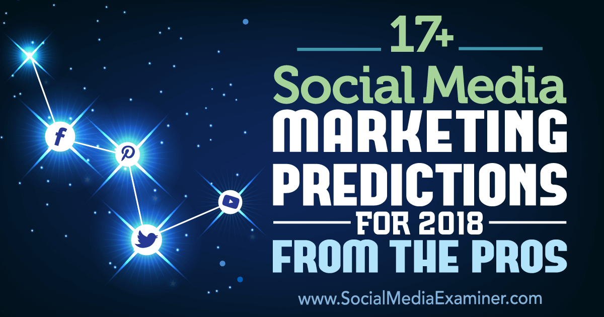 17 social media marketing predictions for 2018 from the pros on social media examiner - instagram marketing 101 grow your following with these 7 guides and