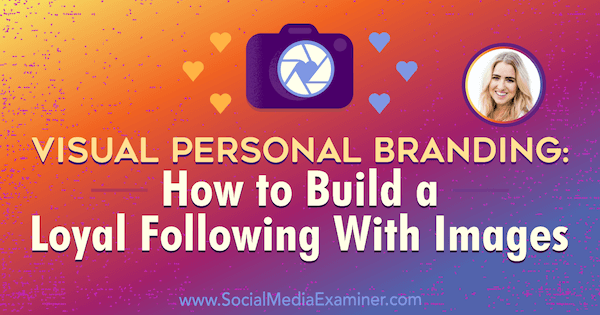 Visual Personal Branding: How to Build a Loyal Following With Images featuring insights from Jenna Kutcher on the Social Media Marketing Podcast.