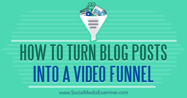 How to Turn Blog Posts Into a Video Funnel by Serena Ryan on Social Media Examiner.