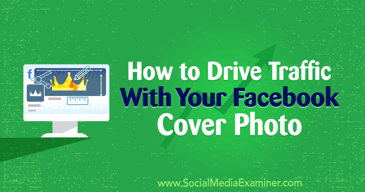 How To Drive Traffic With Your Facebook Cover Photo Social Media Examiner