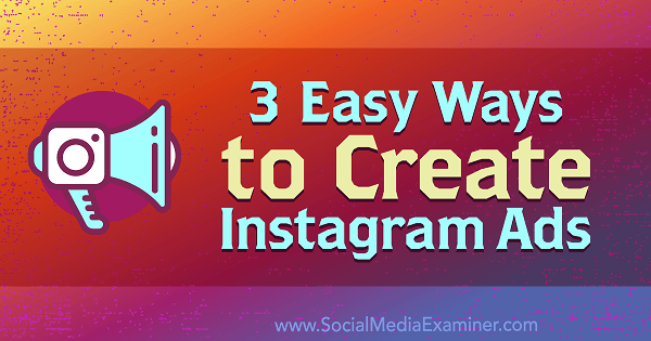 3 Easy Ways to Create Instagram Ads by Kristi Hines on Social Media Examiner.